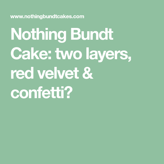 Nothing Bundt Cake: two layers, red velvet &  confetti?