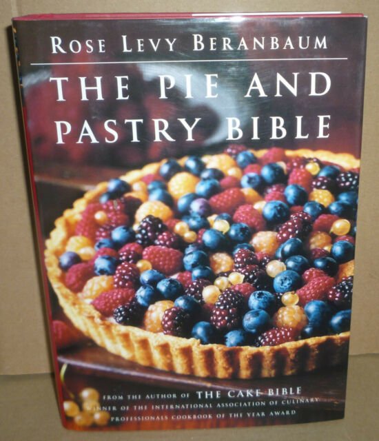 The Pie and Pastry Bible by Rose Levy Beranbaum (1998 ...